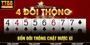 Bốn đôi thông chặt được gì