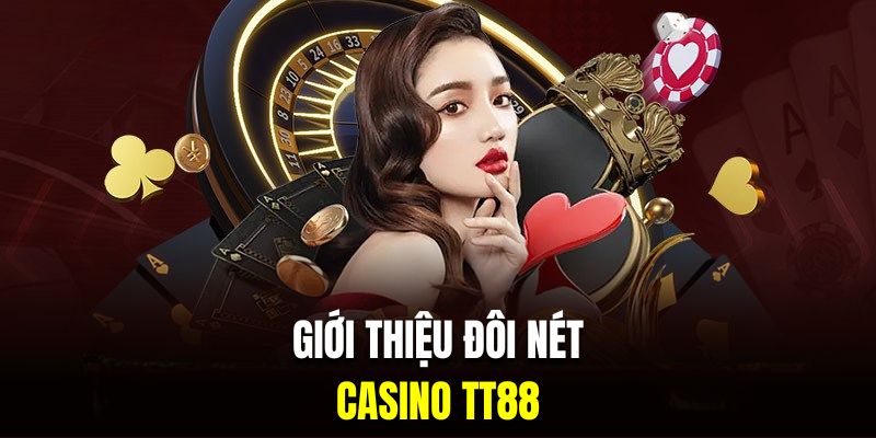 Giới thiệu đôi nét về casino trực tuyến TT88